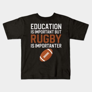 Education Is Important But Rugby Is Importanter Kids T-Shirt